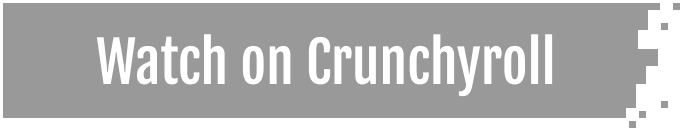 Watch on Crunchyroll